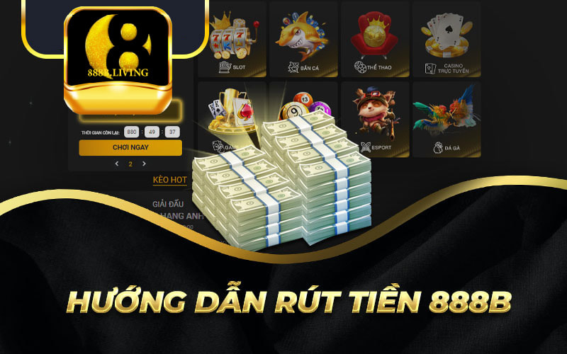 Hướng dẫn rút tiền 888b